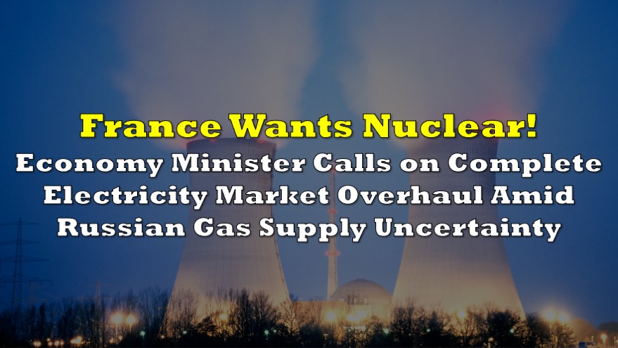 Франция хочет ядерной!  Министр экономики призвал к капитальному ремонту рынка электроэнергии на фоне неопределенности с поставками российского газа
